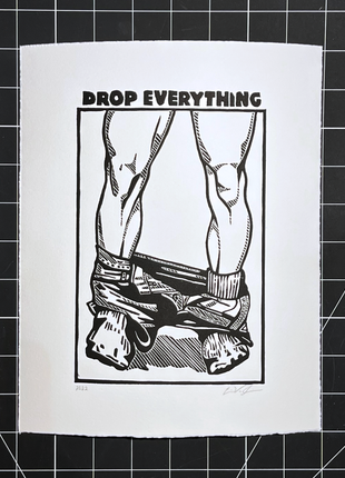 "Drop Everything” Print