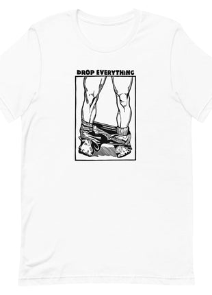 Drop Everything - T-Shirt