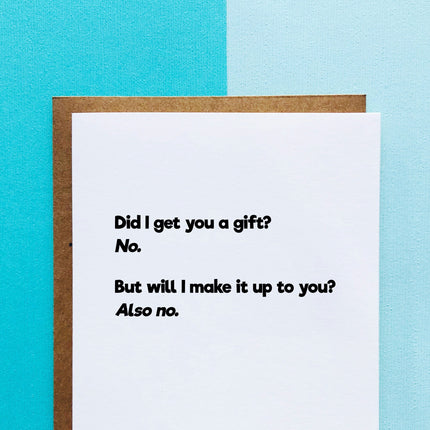 Did I Get You A Gift? - Birthday Card