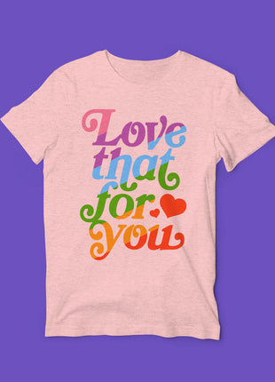Love That For You T-Shirt