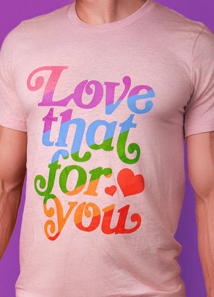 Love That For You T-Shirt